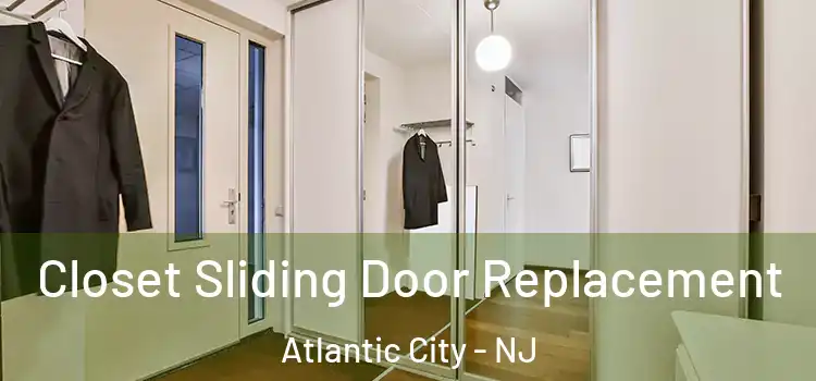 Closet Sliding Door Replacement Atlantic City - NJ