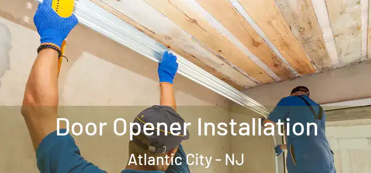 Door Opener Installation Atlantic City - NJ