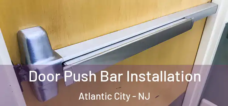Door Push Bar Installation Atlantic City - NJ