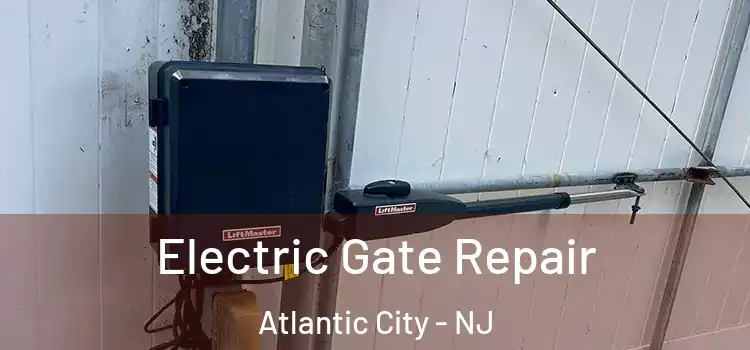 Electric Gate Repair Atlantic City - NJ