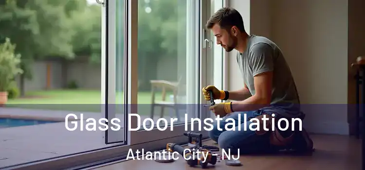 Glass Door Installation Atlantic City - NJ