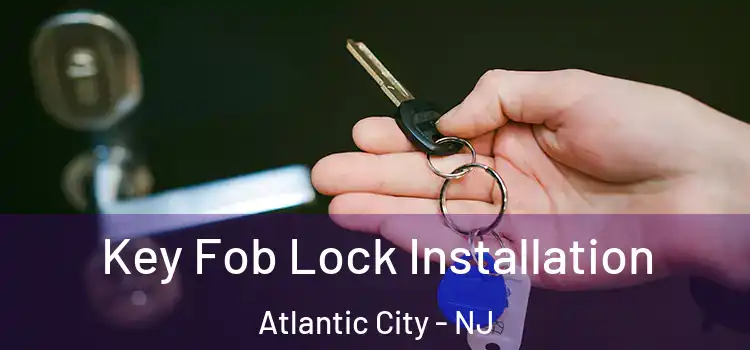 Key Fob Lock Installation Atlantic City - NJ