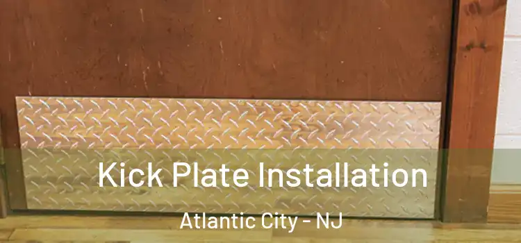 Kick Plate Installation Atlantic City - NJ
