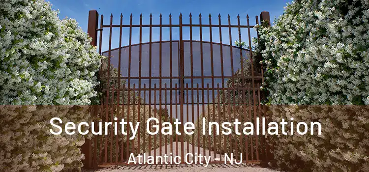 Security Gate Installation Atlantic City - NJ
